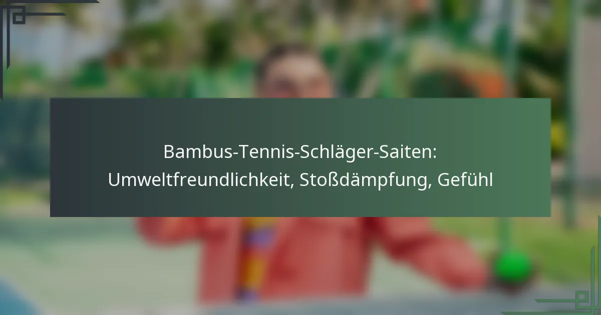 Bambus-Tennis-Schläger-Saiten: Umweltfreundlichkeit, Stoßdämpfung, Gefühl