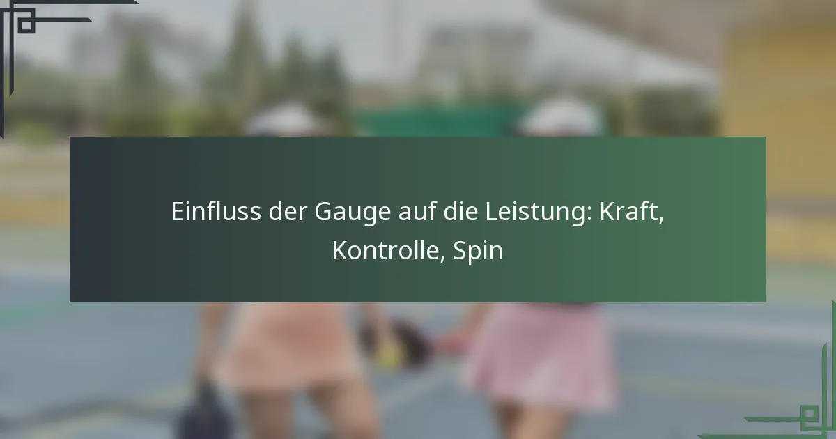 Einfluss der Gauge auf die Leistung: Kraft, Kontrolle, Spin