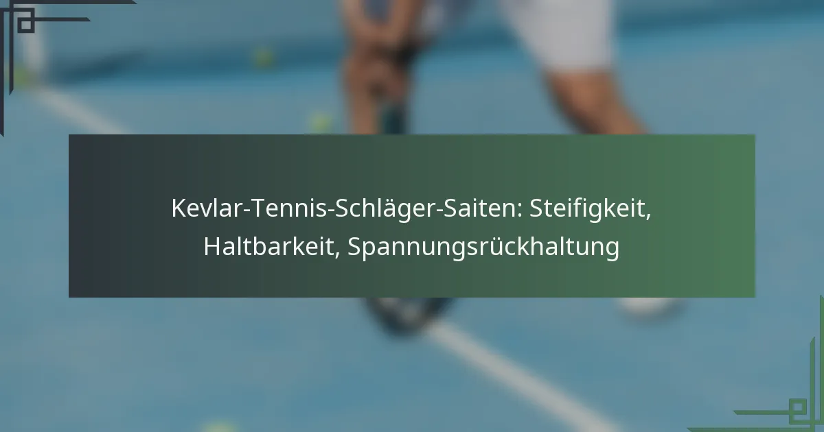 Kevlar-Tennis-Schläger-Saiten: Steifigkeit, Haltbarkeit, Spannungsrückhaltung