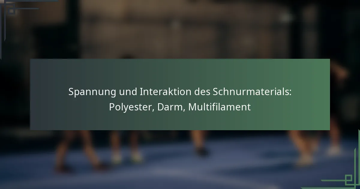 Spannung und Interaktion des Schnurmaterials: Polyester, Darm, Multifilament