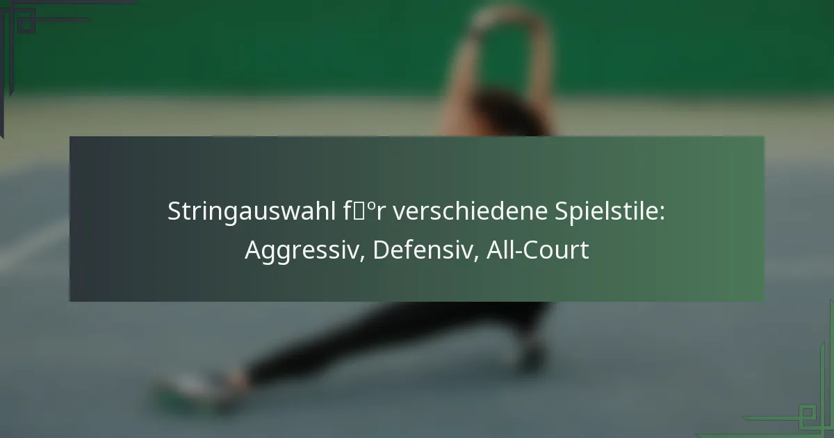 Stringauswahl für verschiedene Spielstile: Aggressiv, Defensiv, All-Court