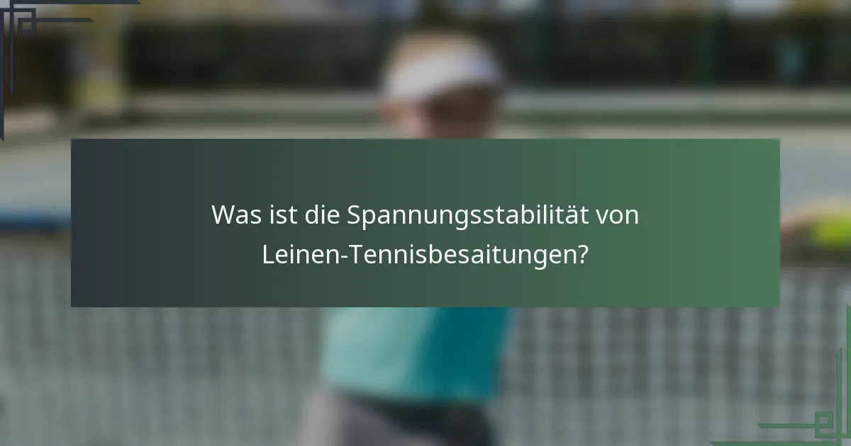 Was ist die Spannungsstabilität von Leinen-Tennisbesaitungen?