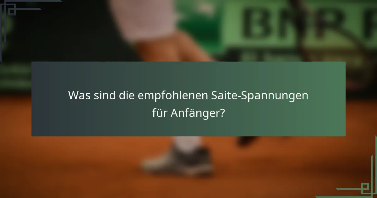 Was sind die empfohlenen Saite-Spannungen für Anfänger?
