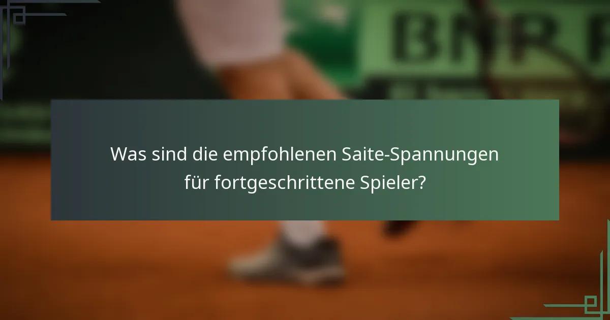 Was sind die empfohlenen Saite-Spannungen für fortgeschrittene Spieler?