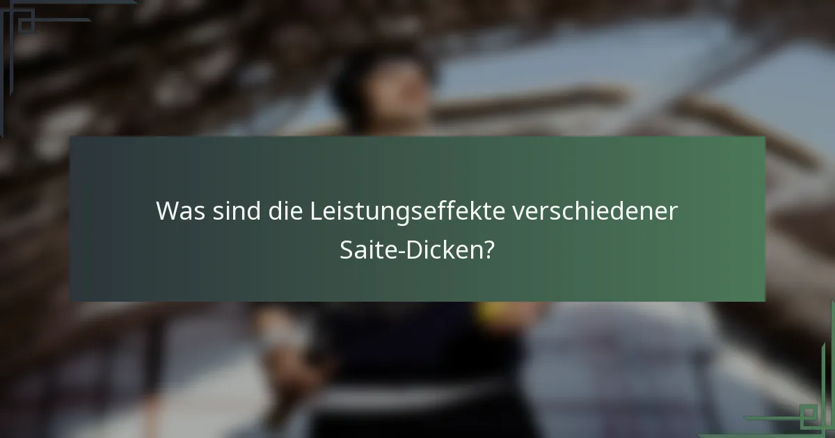 Was sind die Leistungseffekte verschiedener Saite-Dicken?
