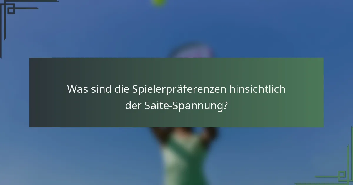 Was sind die Spielerpräferenzen hinsichtlich der Saite-Spannung?