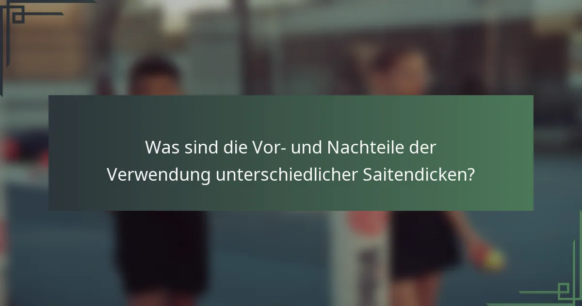Was sind die Vor- und Nachteile der Verwendung unterschiedlicher Saitendicken?