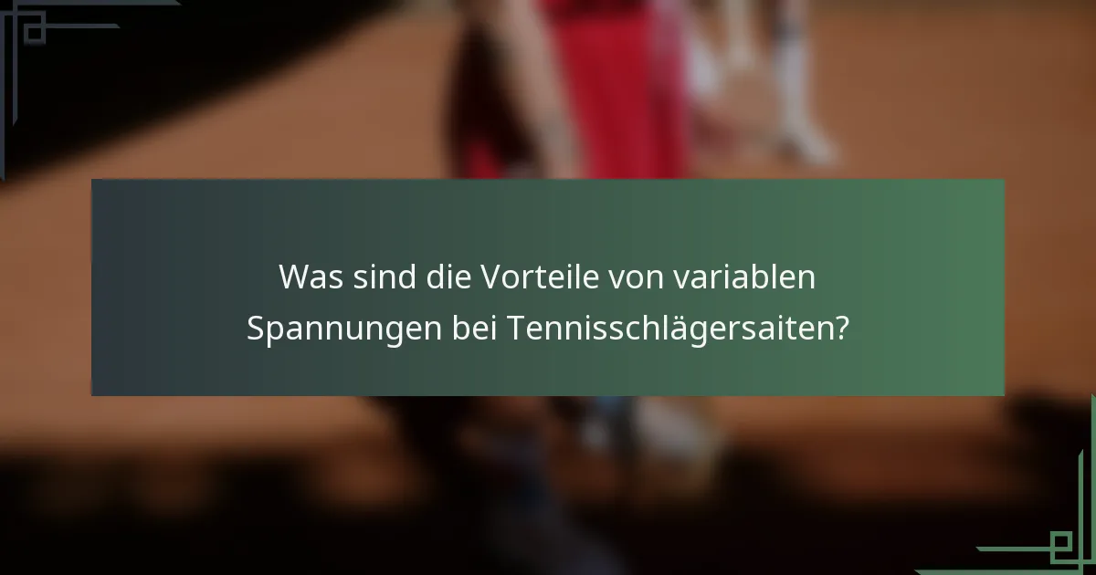 Was sind die Vorteile von variablen Spannungen bei Tennisschlägersaiten?