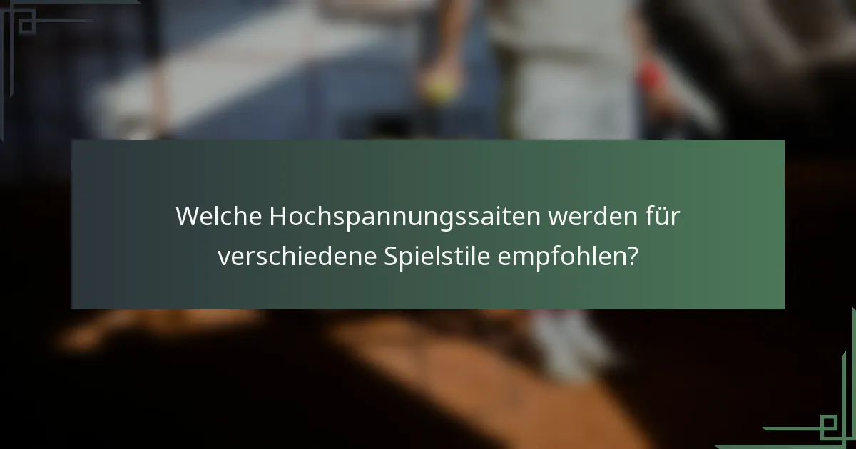 Welche Hochspannungssaiten werden für verschiedene Spielstile empfohlen?