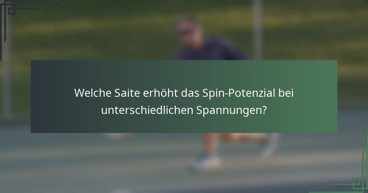 Welche Saite erhöht das Spin-Potenzial bei unterschiedlichen Spannungen?