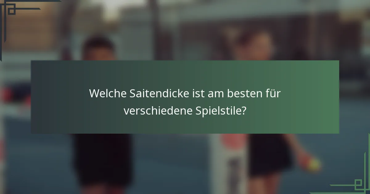 Welche Saitendicke ist am besten für verschiedene Spielstile?