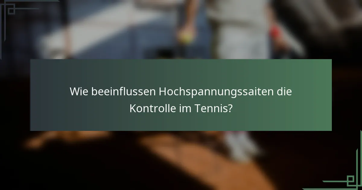 Wie beeinflussen Hochspannungssaiten die Kontrolle im Tennis?