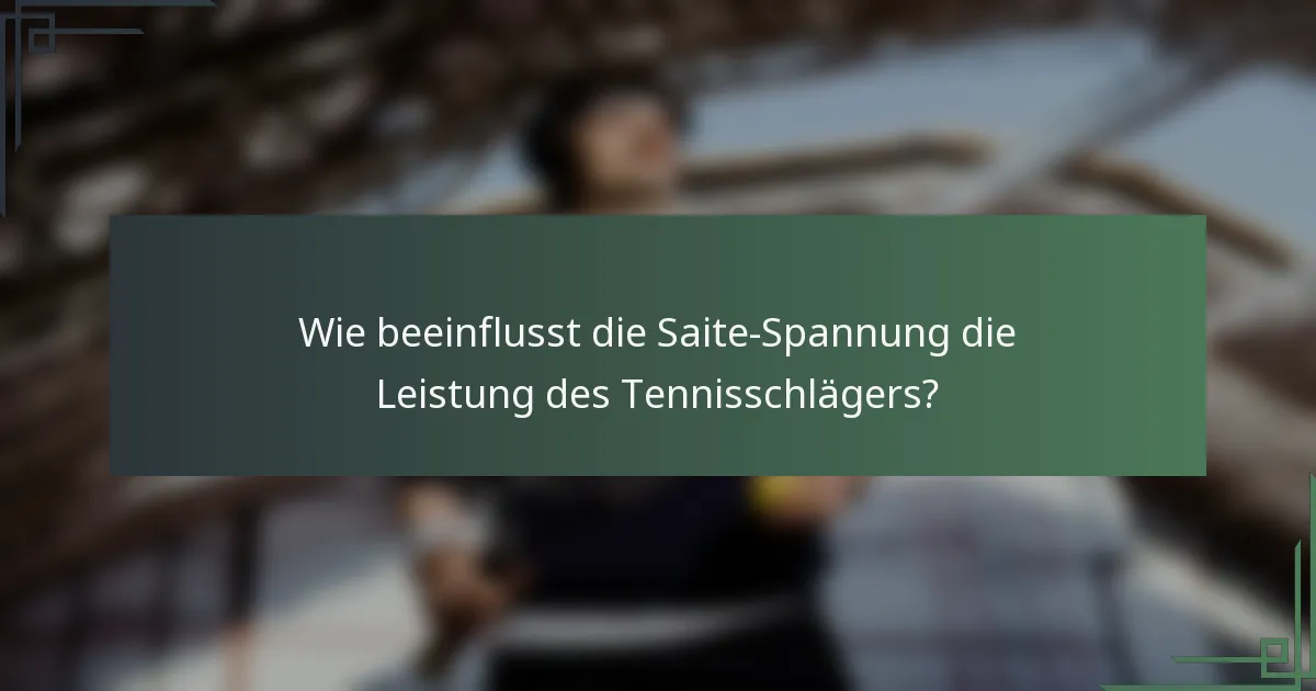 Wie beeinflusst die Saite-Spannung die Leistung des Tennisschlägers?