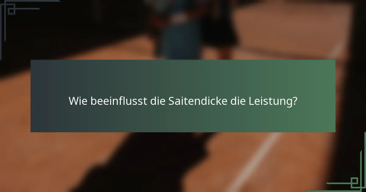 Wie beeinflusst die Saitendicke die Leistung?