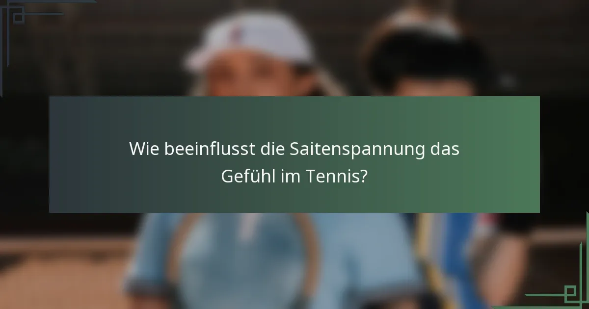 Wie beeinflusst die Saitenspannung das Gefühl im Tennis?