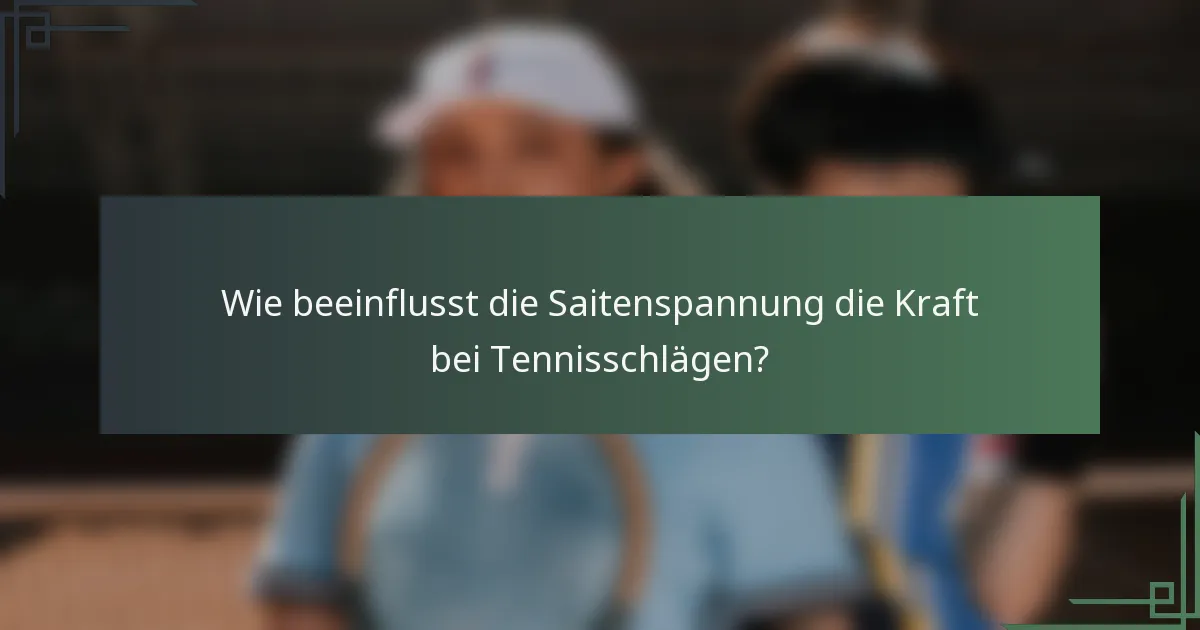 Wie beeinflusst die Saitenspannung die Kraft bei Tennisschlägen?