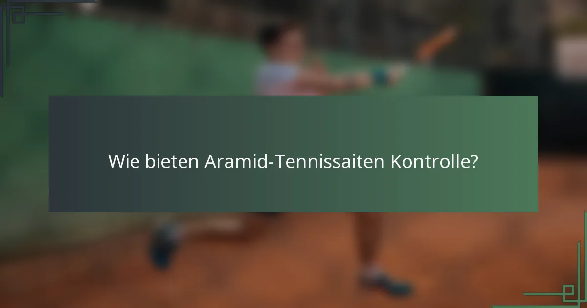 Wie bieten Aramid-Tennissaiten Kontrolle?