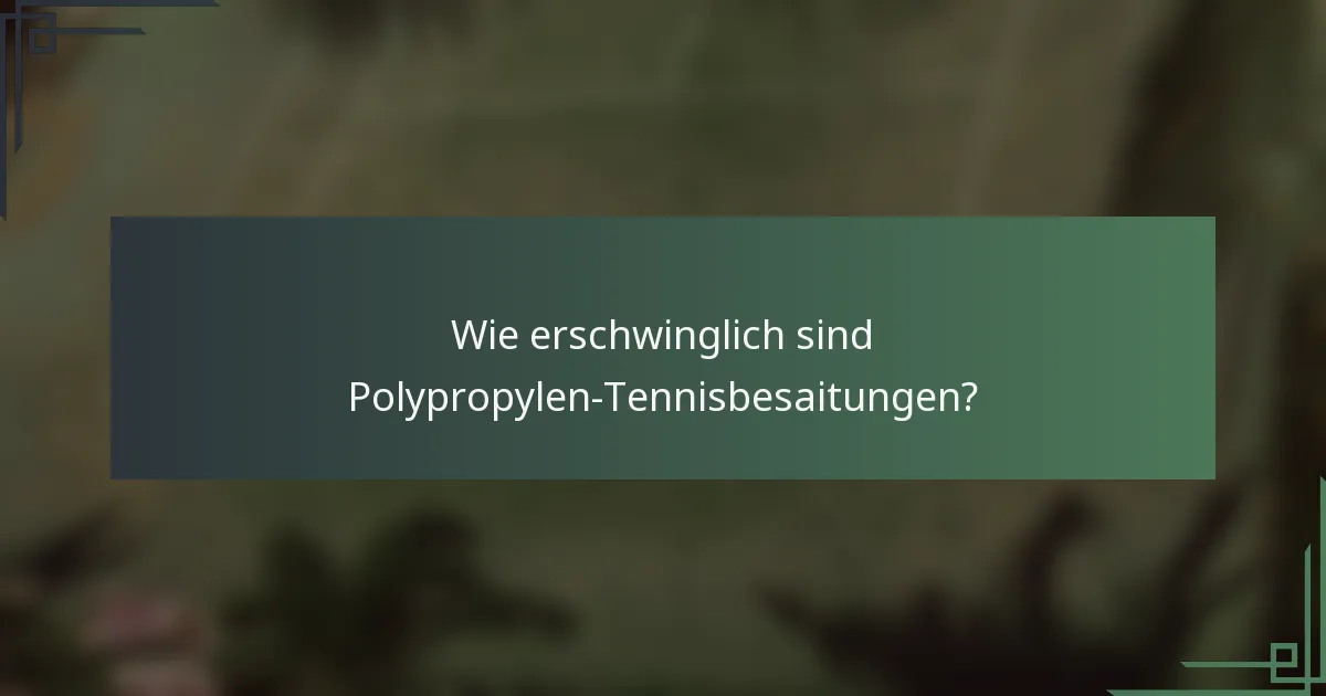 Wie erschwinglich sind Polypropylen-Tennisbesaitungen?