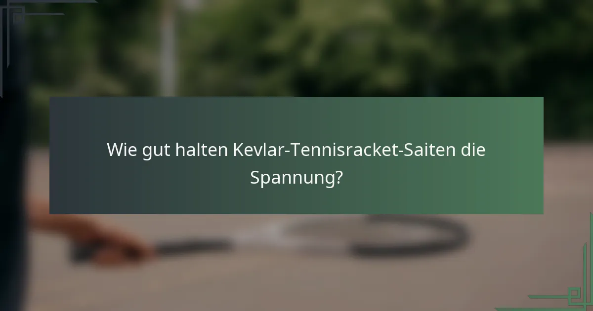 Wie gut halten Kevlar-Tennisracket-Saiten die Spannung?