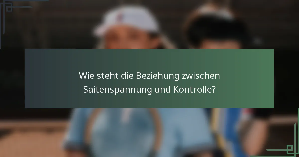 Wie steht die Beziehung zwischen Saitenspannung und Kontrolle?
