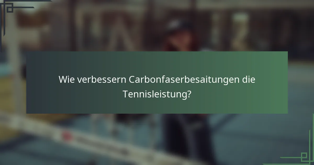 Wie verbessern Carbonfaserbesaitungen die Tennisleistung?