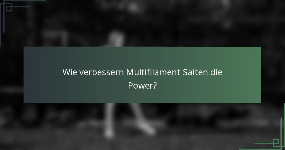 Wie verbessern Multifilament-Saiten die Power?