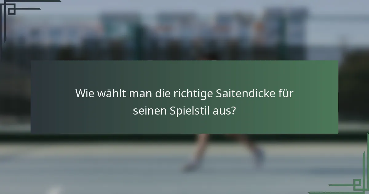 Wie wählt man die richtige Saitendicke für seinen Spielstil aus?