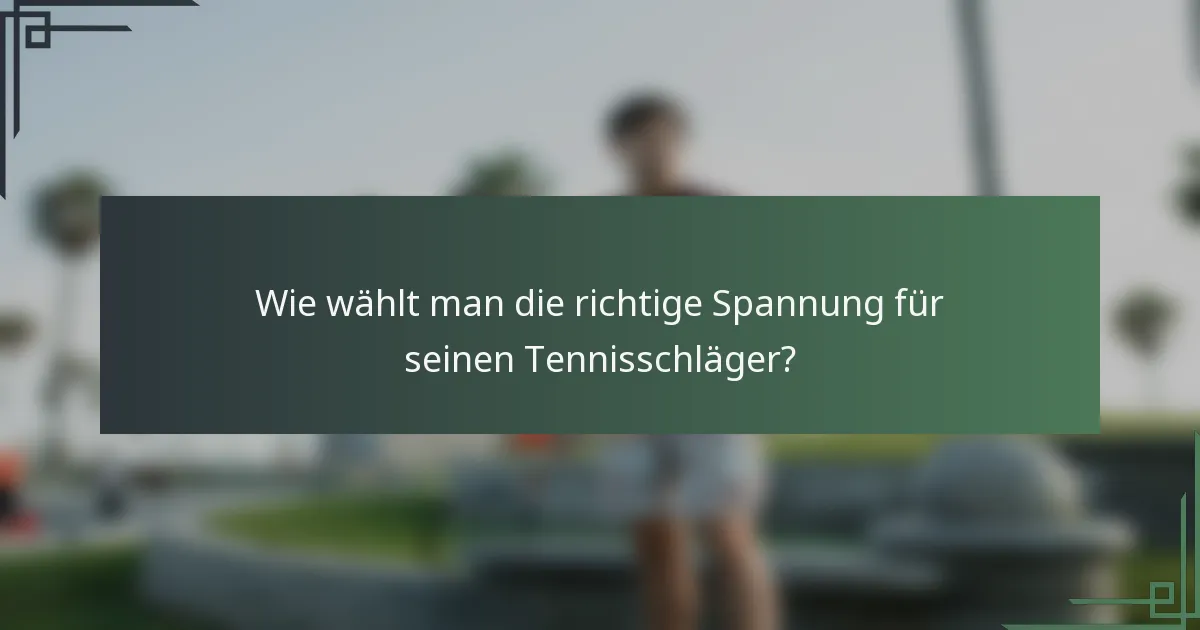 Wie wählt man die richtige Spannung für seinen Tennisschläger?
